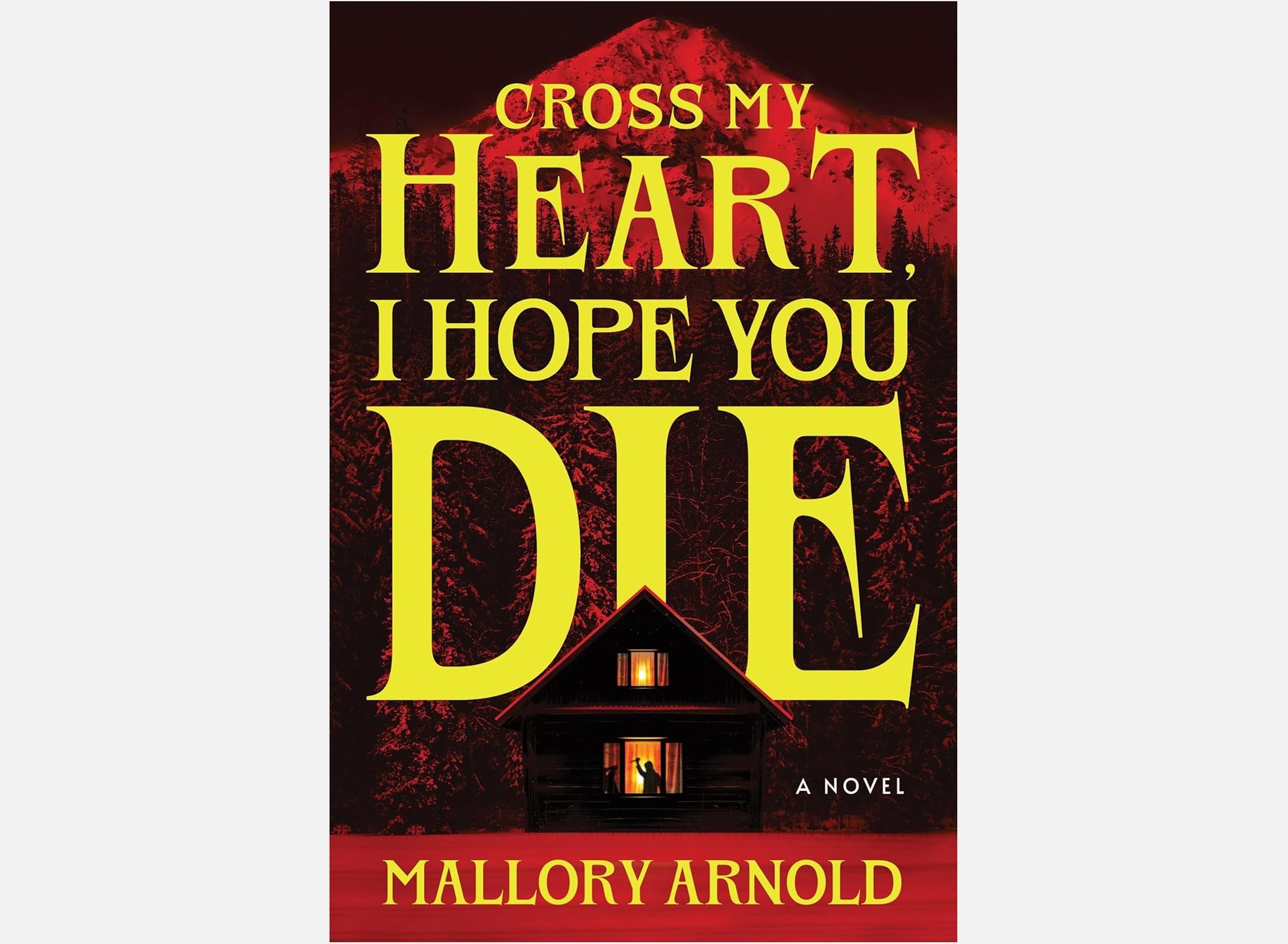 Thriller novel cover: bold yellow title 'CROSS MY HEART, I HOPE YOU DIE' over a red mountain background with a dark house at the bottom.